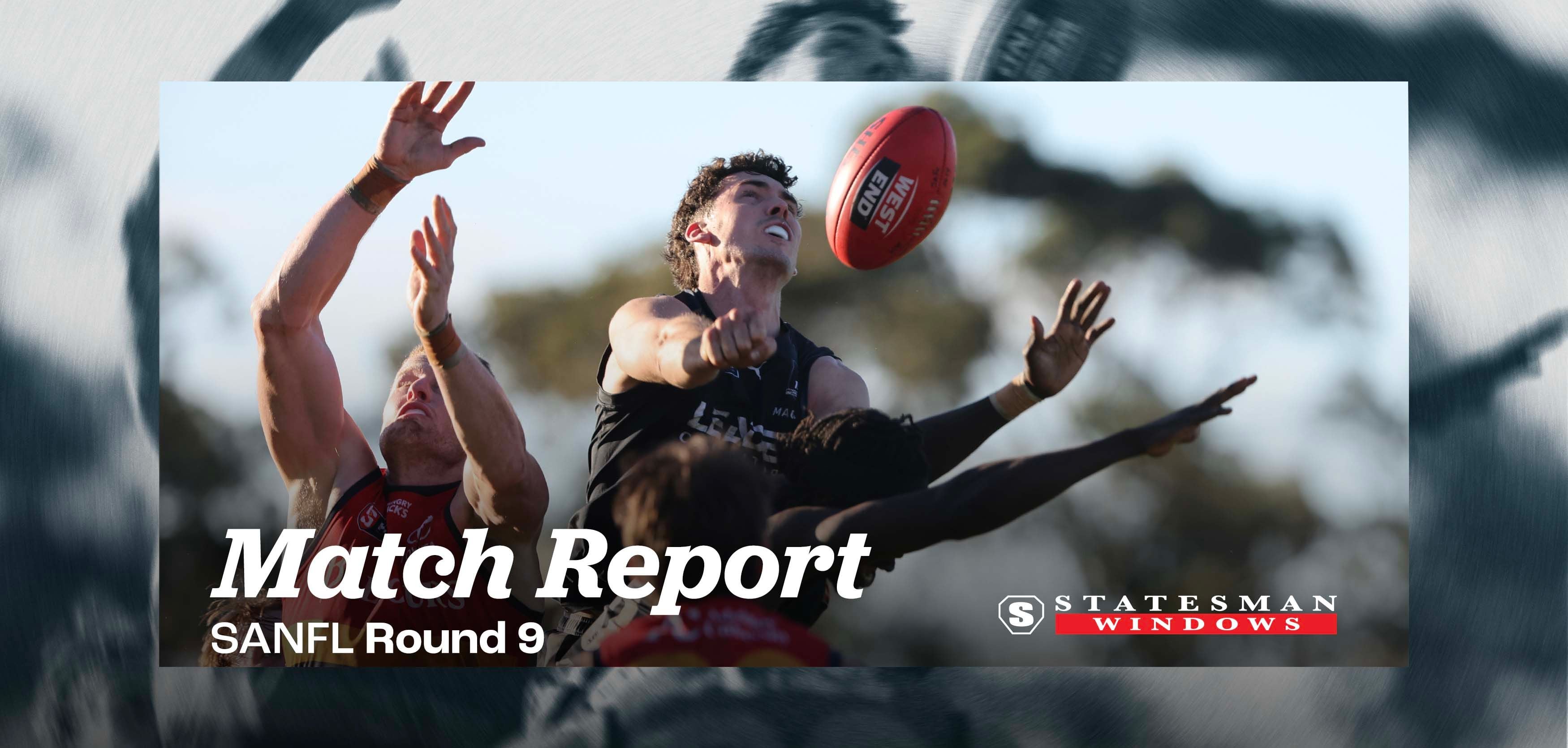 Statesman Windows Match Report: Round 9 SANFL v Adelaide Statesman Windows Match Report: Round 9 SANFL v Adelaide